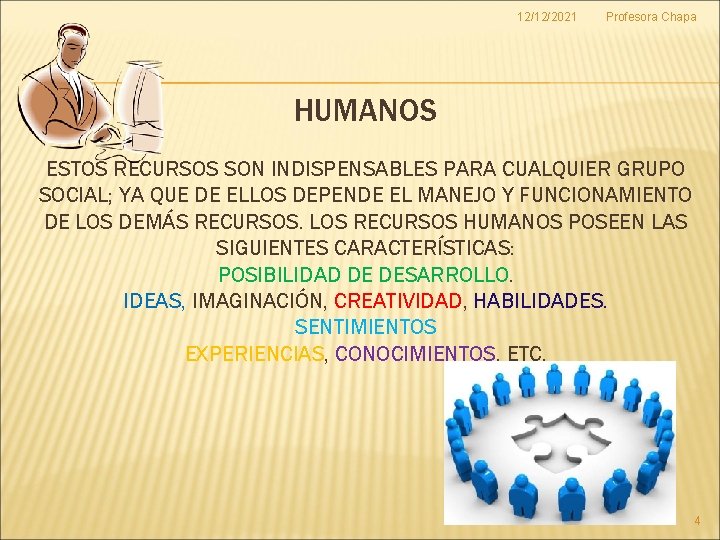 12/12/2021 Profesora Chapa HUMANOS ESTOS RECURSOS SON INDISPENSABLES PARA CUALQUIER GRUPO SOCIAL; YA QUE