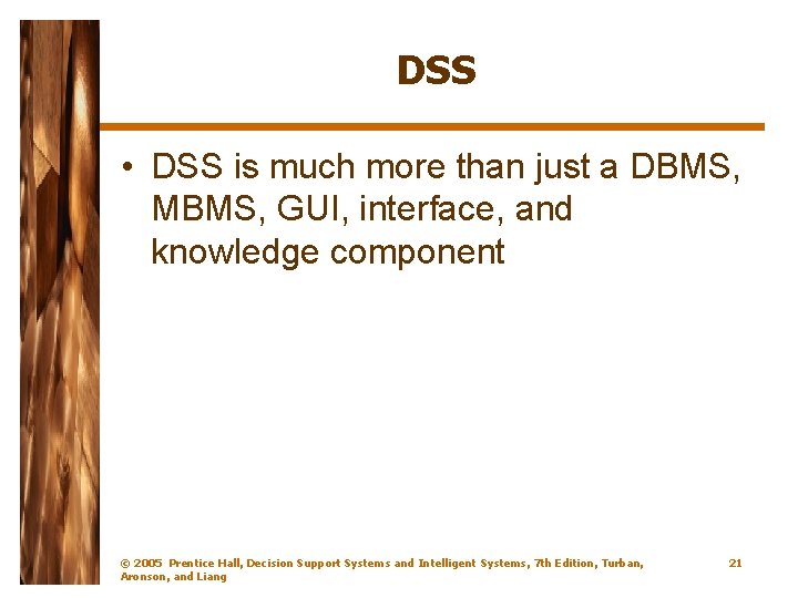DSS • DSS is much more than just a DBMS, MBMS, GUI, interface, and DSS • DSS is much more than just a DBMS, MBMS, GUI, interface, and
