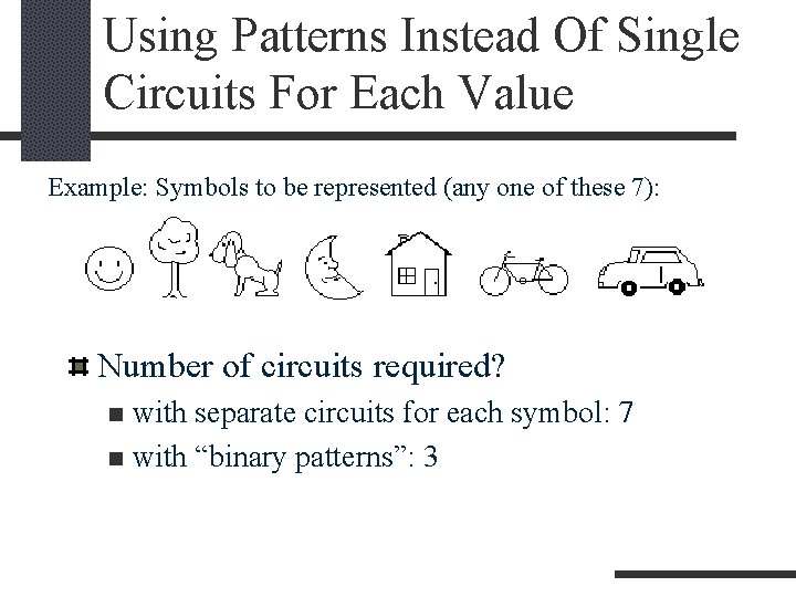Using Patterns Instead Of Single Circuits For Each Value Example: Symbols to be represented