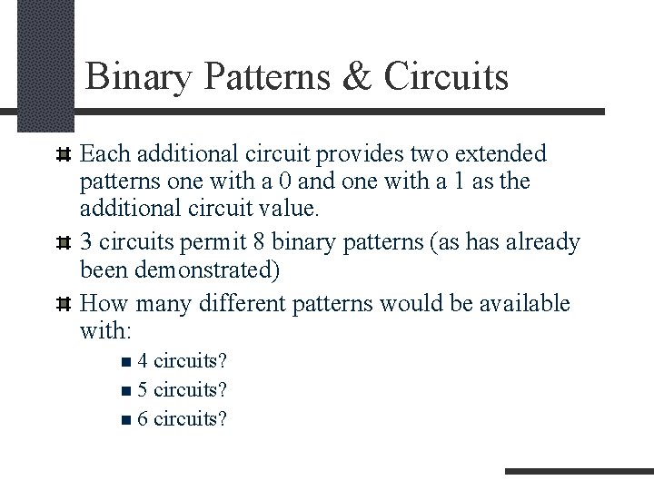 Binary Patterns & Circuits Each additional circuit provides two extended patterns one with a