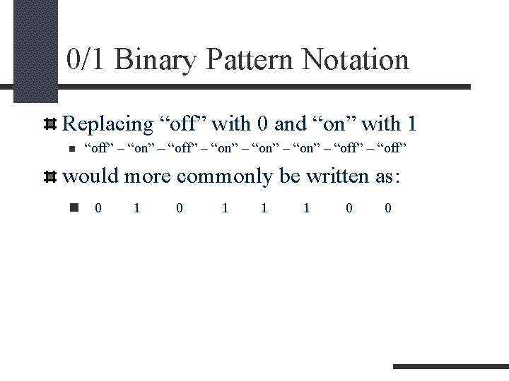 0/1 Binary Pattern Notation Replacing “off” with 0 and “on” with 1 n “off”