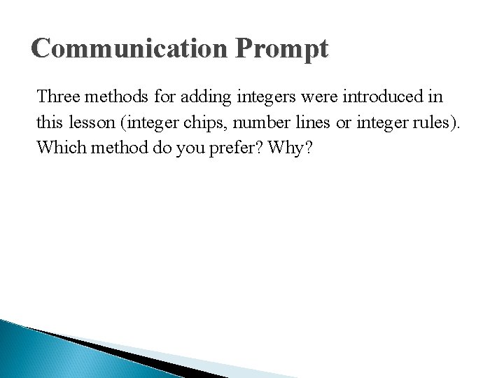 Communication Prompt Three methods for adding integers were introduced in this lesson (integer chips,