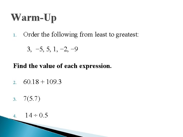 Warm-Up 1. Order the following from least to greatest: 3, − 5, 5, 1,