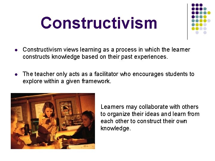 Constructivism l Constructivism views learning as a process in which the learner constructs knowledge