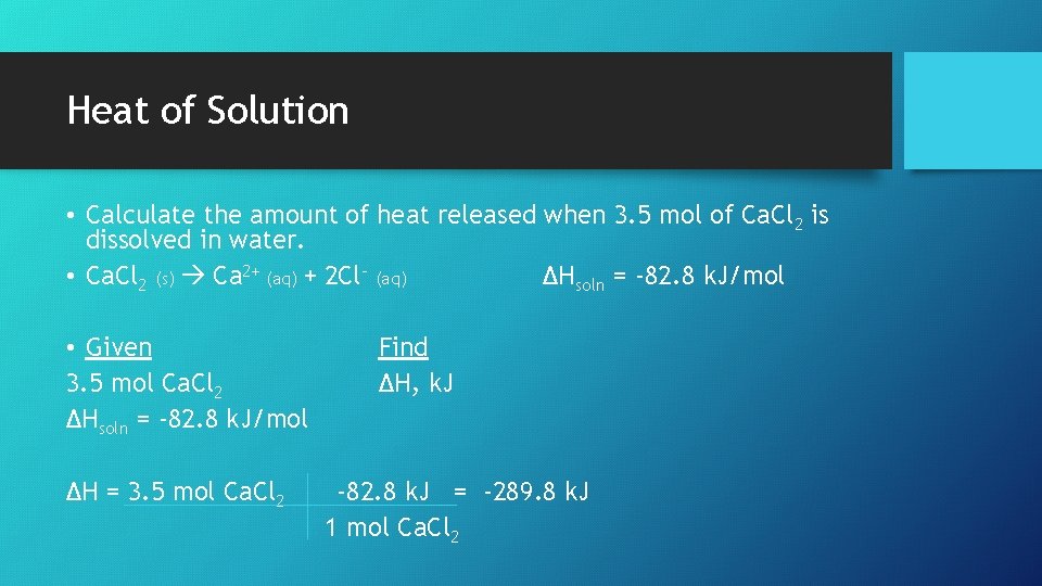 Heat of Solution • Calculate the amount of heat released when 3. 5 mol