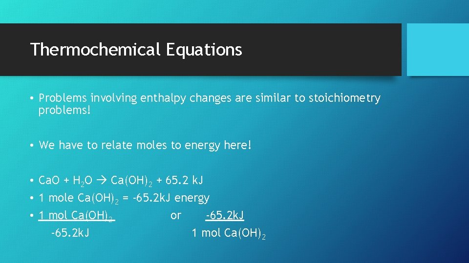 Thermochemical Equations • Problems involving enthalpy changes are similar to stoichiometry problems! • We