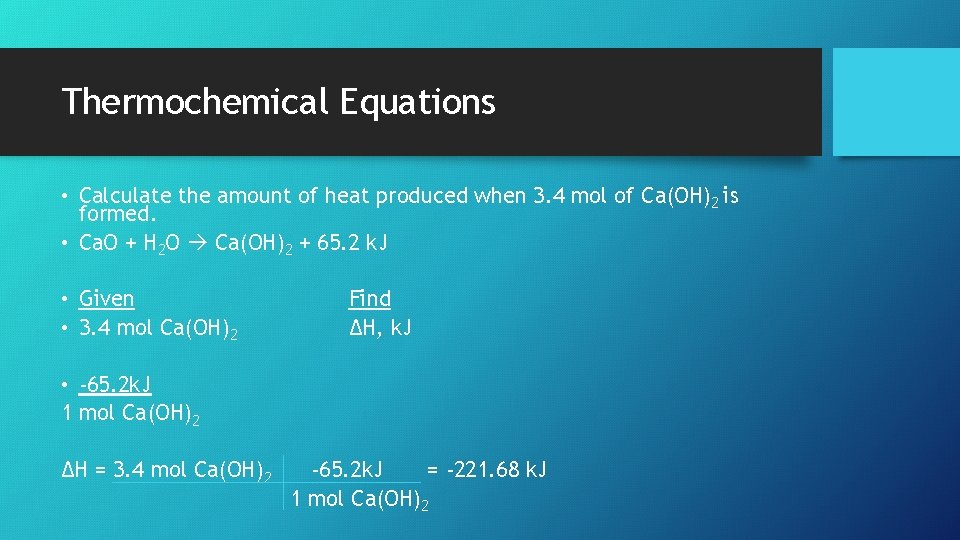 Thermochemical Equations • Calculate the amount of heat produced when 3. 4 mol of