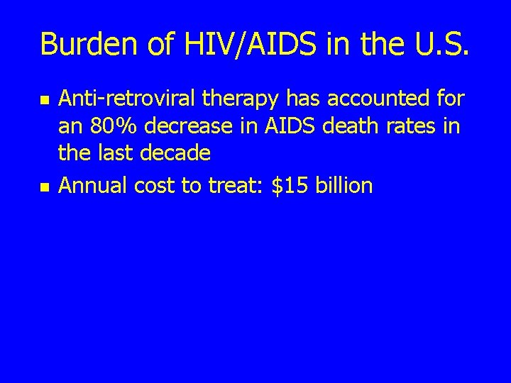 Burden of HIV/AIDS in the U. S. n n Anti-retroviral therapy has accounted for