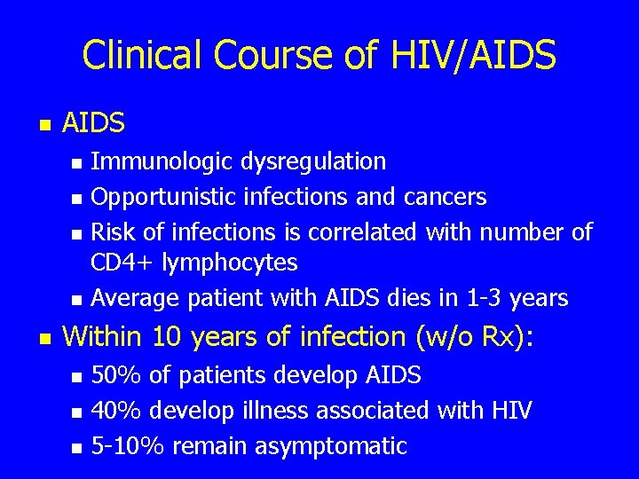 Clinical Course of HIV/AIDS n n n Immunologic dysregulation Opportunistic infections and cancers Risk