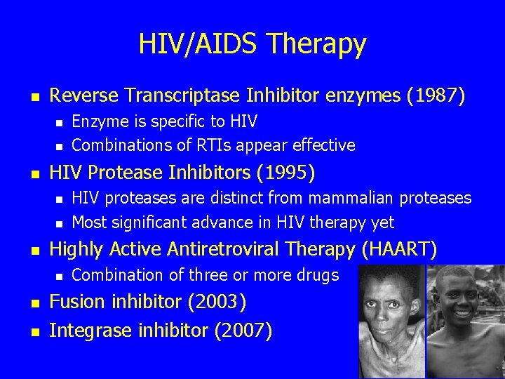 HIV/AIDS Therapy n Reverse Transcriptase Inhibitor enzymes (1987) n n n HIV Protease Inhibitors