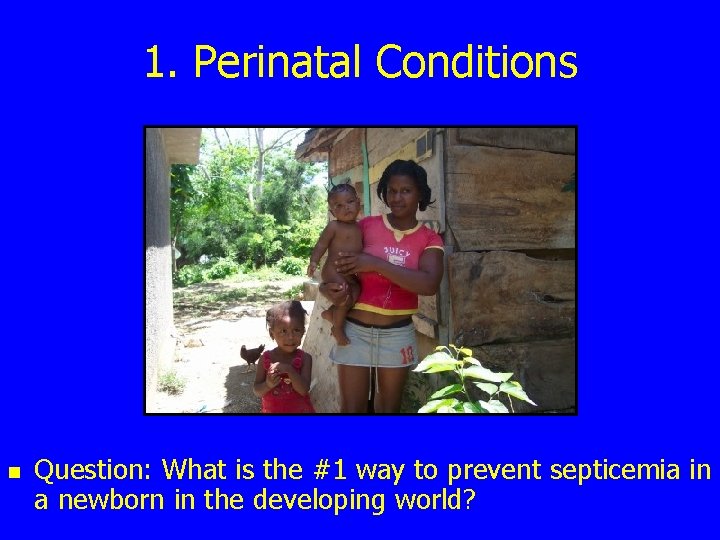 1. Perinatal Conditions n Question: What is the #1 way to prevent septicemia in