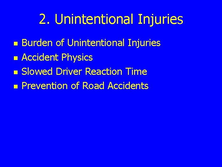 2. Unintentional Injuries n n Burden of Unintentional Injuries Accident Physics Slowed Driver Reaction