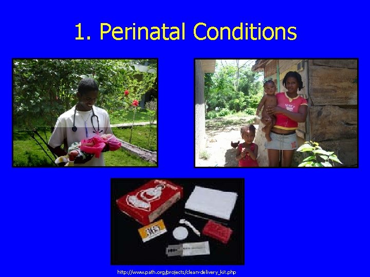 1. Perinatal Conditions http: //www. path. org/projects/clean-delivery_kit. php 