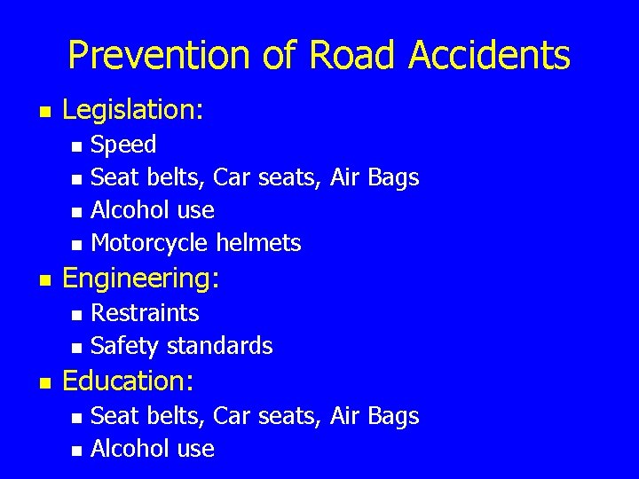 Prevention of Road Accidents n Legislation: n n n Engineering: n n n Speed