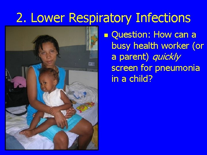 2. Lower Respiratory Infections n Question: How can a busy health worker (or a