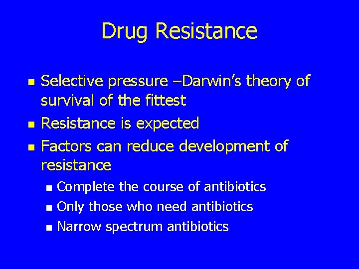 Drug Resistance n n n Selective pressure –Darwin’s theory of survival of the fittest