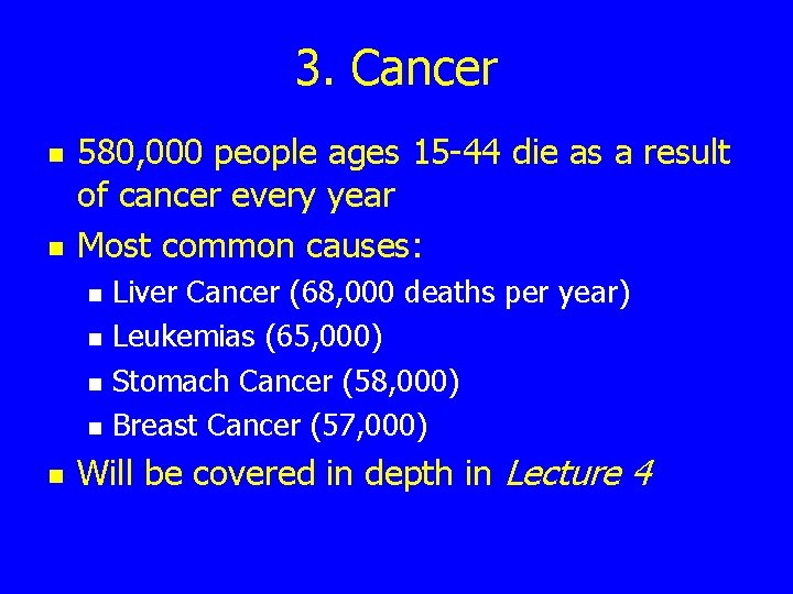 3. Cancer n n 580, 000 people ages 15 -44 die as a result
