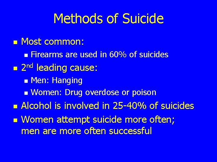 Methods of Suicide n Most common: n n 2 nd leading cause: n n