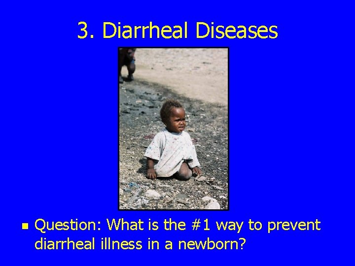 3. Diarrheal Diseases n Question: What is the #1 way to prevent diarrheal illness