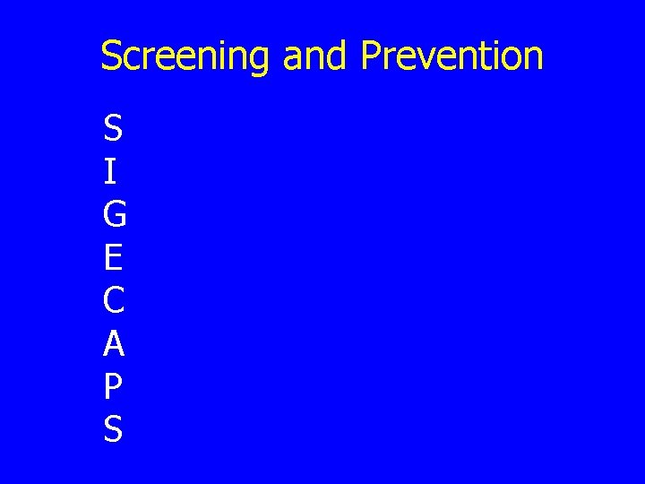 Screening and Prevention S I G E C A P S 