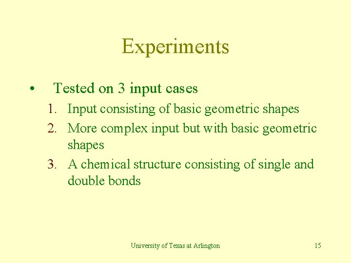 Experiments • Tested on 3 input cases 1. Input consisting of basic geometric shapes