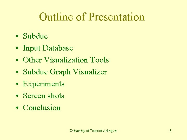 Outline of Presentation • • Subdue Input Database Other Visualization Tools Subdue Graph Visualizer