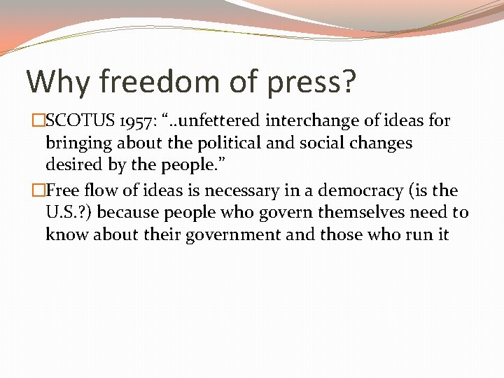 Why freedom of press? �SCOTUS 1957: “. . unfettered interchange of ideas for bringing