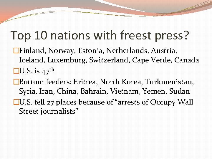 Top 10 nations with freest press? �Finland, Norway, Estonia, Netherlands, Austria, Iceland, Luxemburg, Switzerland,