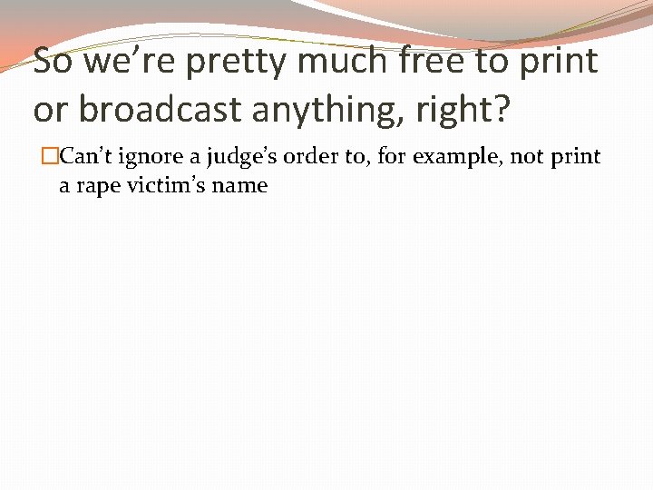 So we’re pretty much free to print or broadcast anything, right? �Can’t ignore a