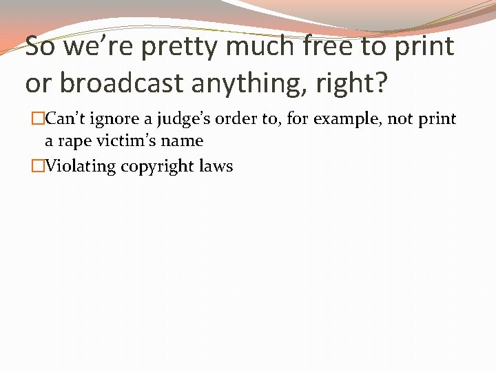 So we’re pretty much free to print or broadcast anything, right? �Can’t ignore a