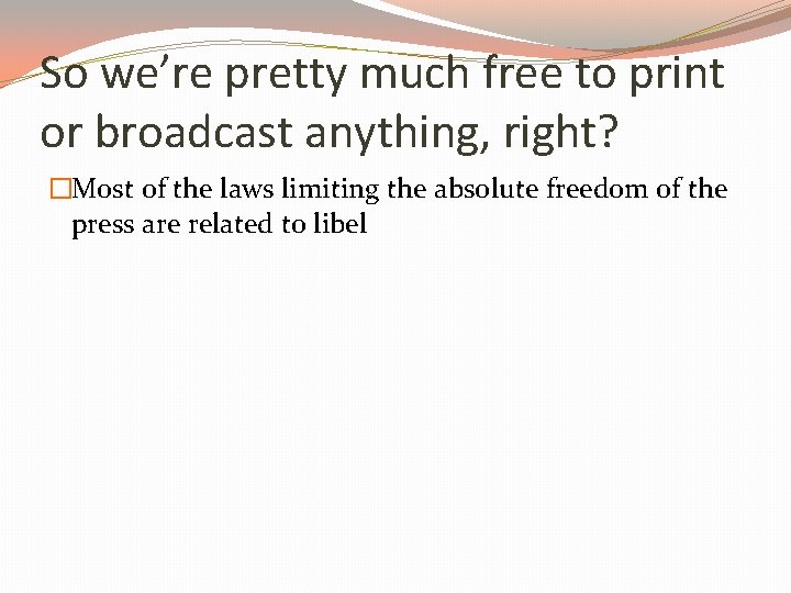 So we’re pretty much free to print or broadcast anything, right? �Most of the