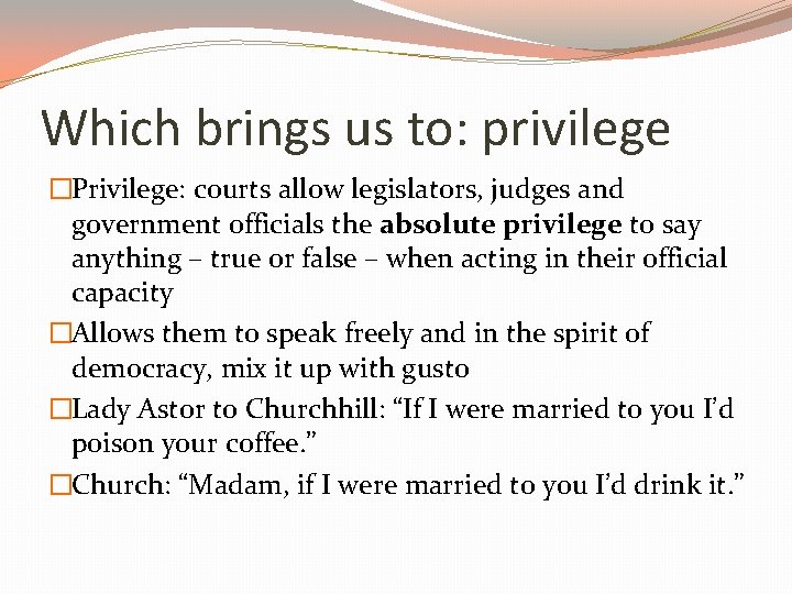Which brings us to: privilege �Privilege: courts allow legislators, judges and government officials the