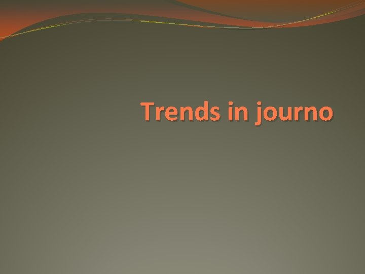 Trends in journo 