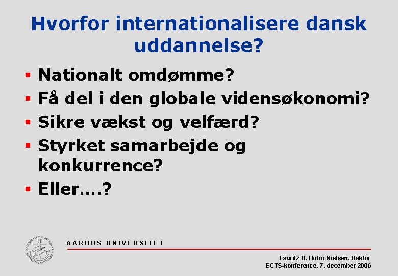 Hvorfor internationalisere dansk uddannelse? Nationalt omdømme? Få del i den globale vidensøkonomi? Sikre vækst