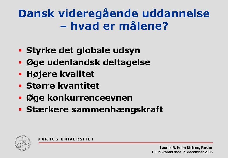 Dansk videregående uddannelse – hvad er målene? § § § Styrke det globale udsyn