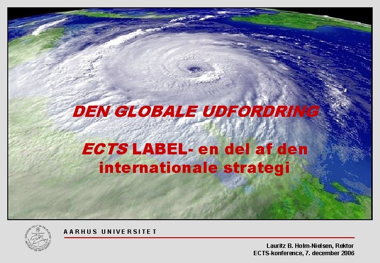 DEN GLOBALE UDFORDRING ECTS LABEL- en del af den internationale strategi AARHUS UNIVERSITET Lauritz