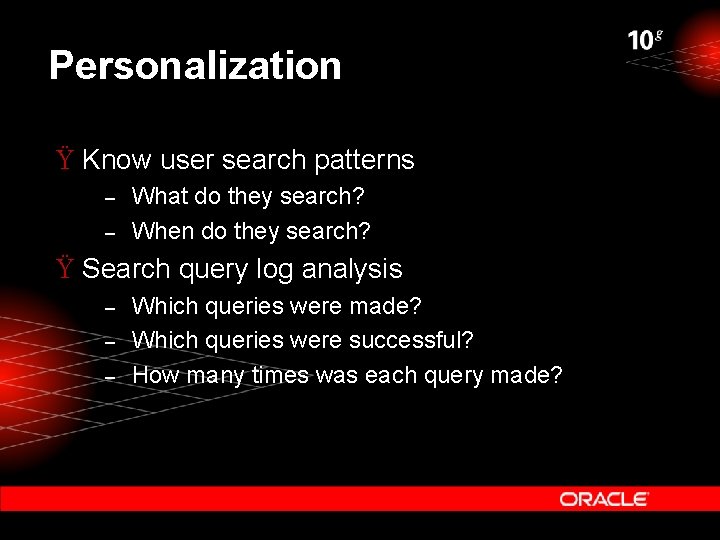 Personalization Ÿ Know user search patterns – – What do they search? When do
