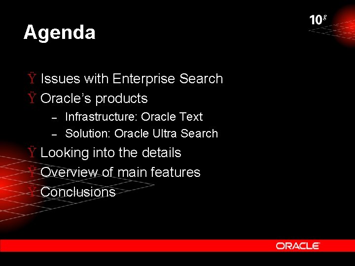 Agenda Ÿ Issues with Enterprise Search Ÿ Oracle’s products – – Infrastructure: Oracle Text