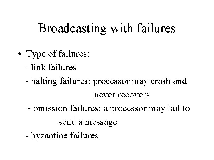 Broadcasting with failures • Type of failures: - link failures - halting failures: processor