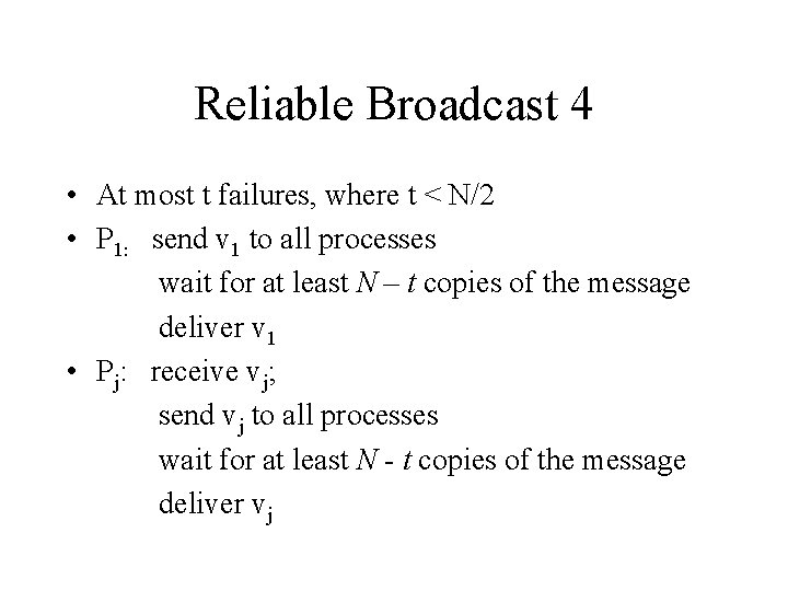 Reliable Broadcast 4 • At most t failures, where t < N/2 • P