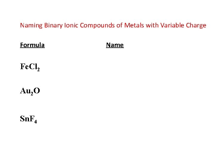 Naming Binary Ionic Compounds of Metals with Variable Charge Formula Fe. Cl 2 Au