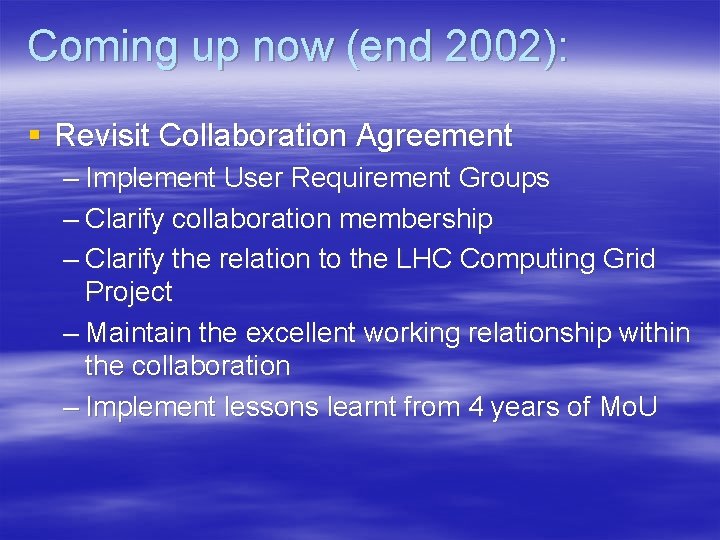 Coming up now (end 2002): § Revisit Collaboration Agreement – Implement User Requirement Groups