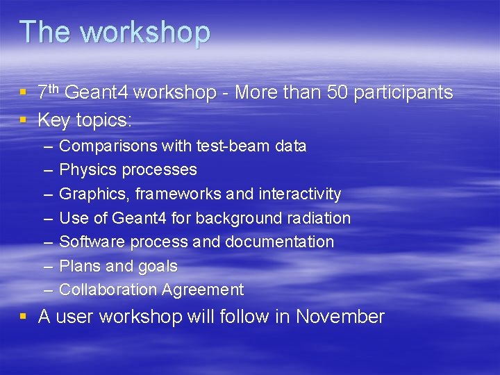 The workshop § 7 th Geant 4 workshop - More than 50 participants §