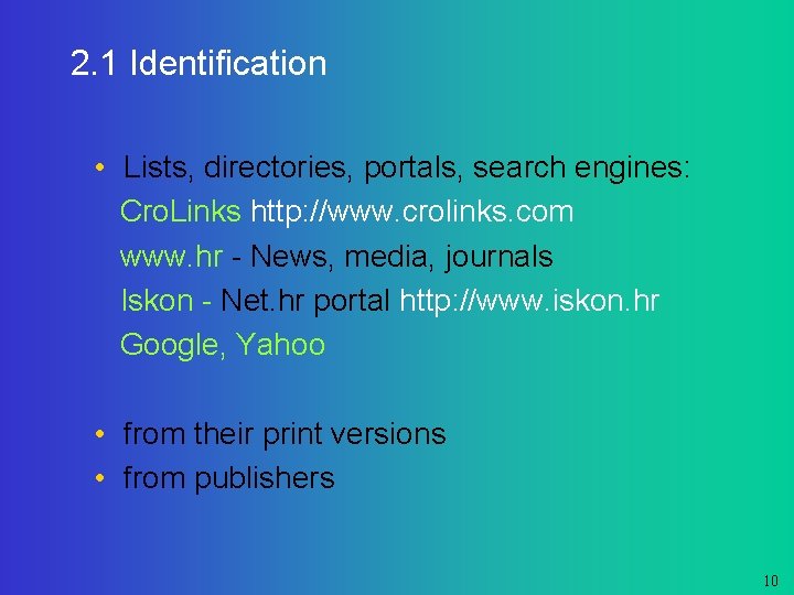 2. 1 Identification • Lists, directories, portals, search engines: Cro. Links http: //www. crolinks.