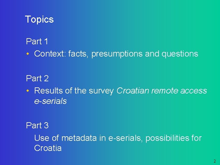 Topics Part 1 • Context: facts, presumptions and questions Part 2 • Results of