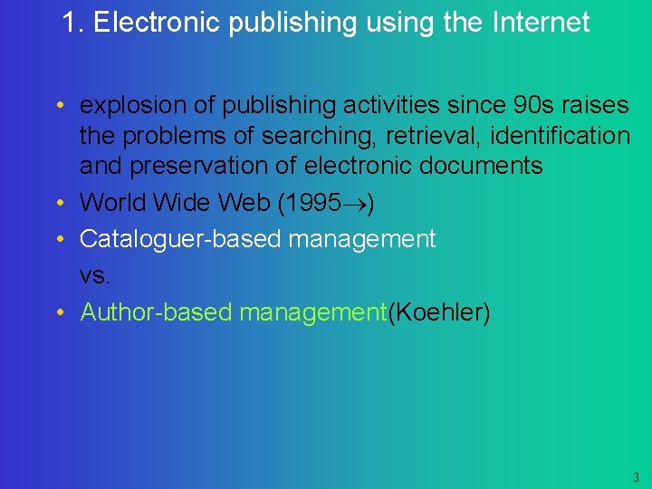 1. Electronic publishing using the Internet • explosion of publishing activities since 90 s
