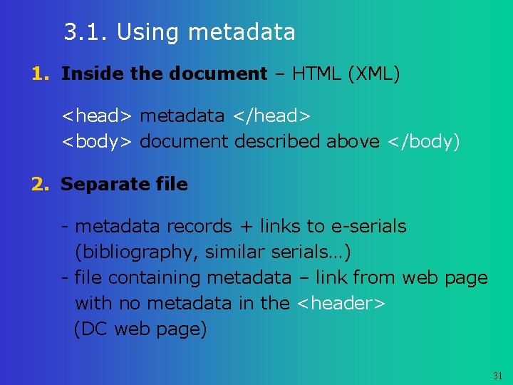 3. 1. Using metadata 1. Inside the document – HTML (XML) <head> metadata </head>