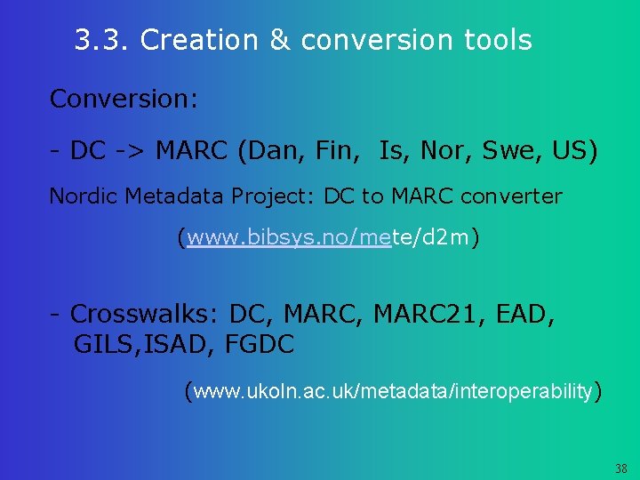 3. 3. Creation & conversion tools Conversion: - DC -> MARC (Dan, Fin, Is,