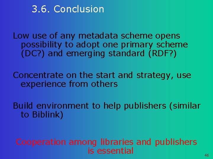 3. 6. Conclusion Low use of any metadata scheme opens possibility to adopt one