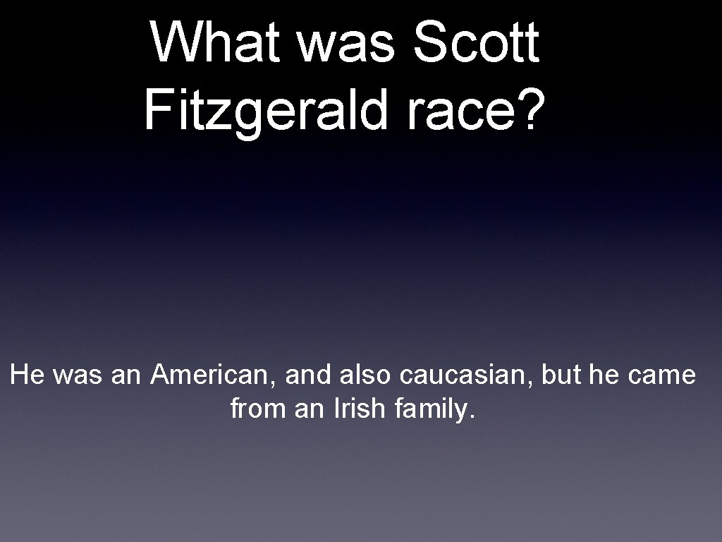 What was Scott Fitzgerald race? He was an American, and also caucasian, but he